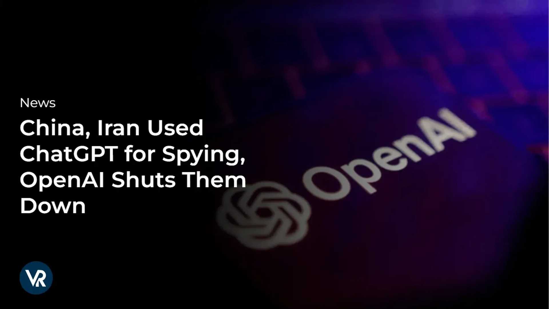 AI in the Shadows: Unraveling the ChatGPT Espionage Tactics of China, Iran, and North Korea